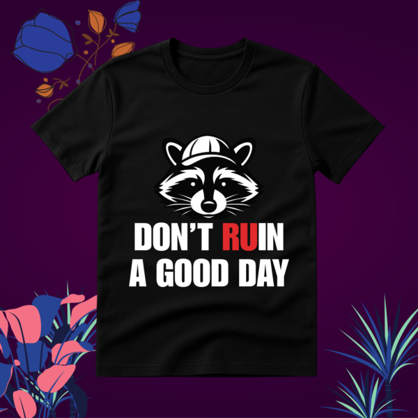 DON’T RUIN A GOOD DAY